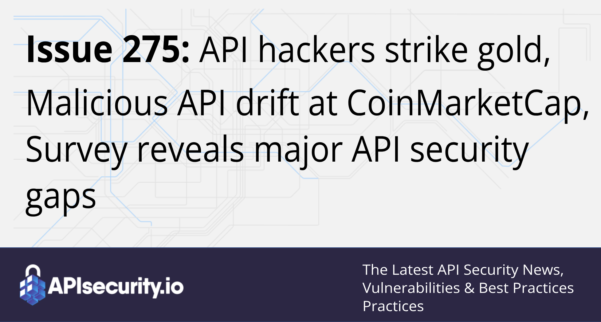 Issue 275: API hackers strike gold, Malicious API drift at CoinMarketCap,  Survey reveals major API security gaps - API Security News